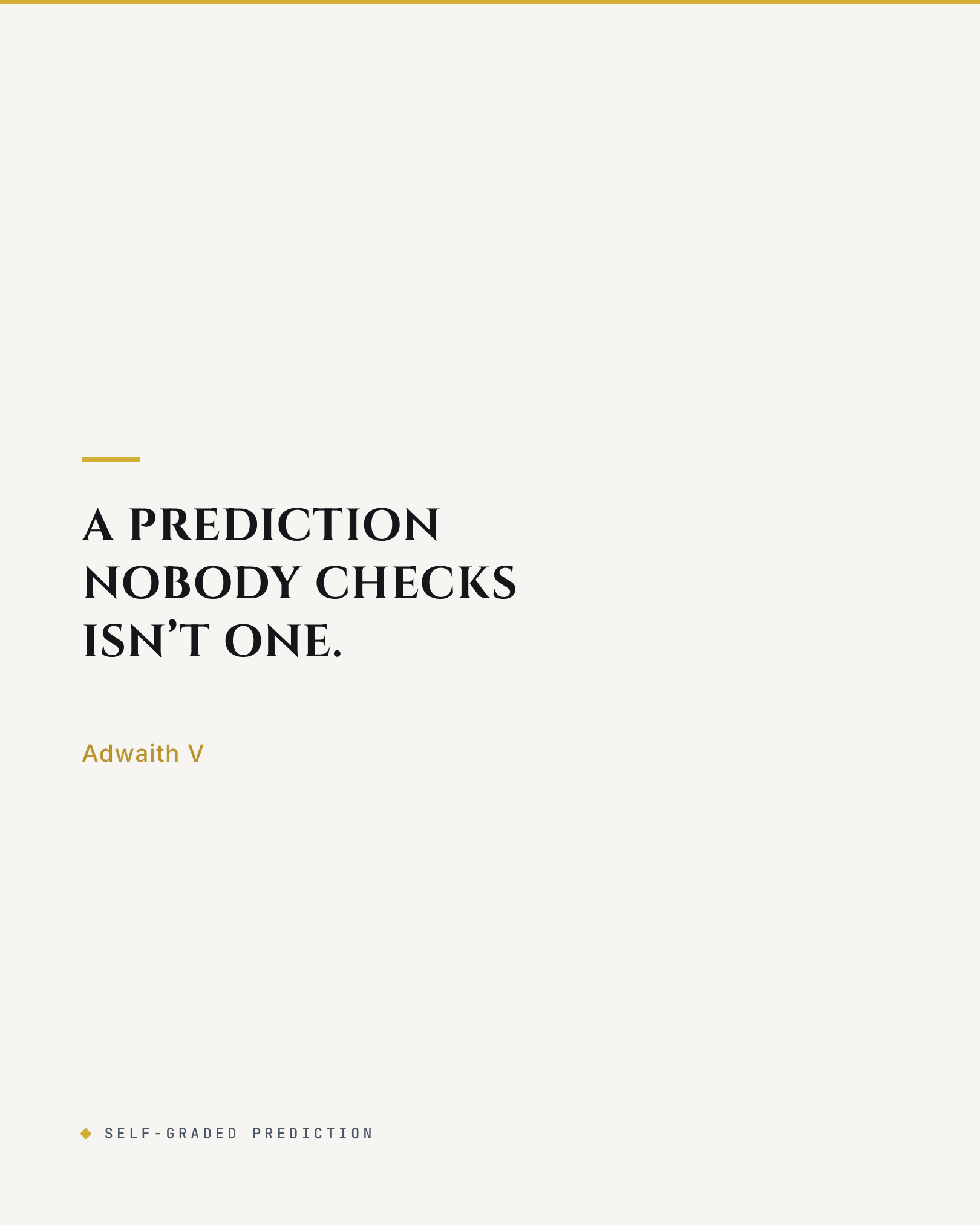 Closing slide of the Forecast Scorecard carousel: A prediction nobody checks isn't one. Adwaith V.